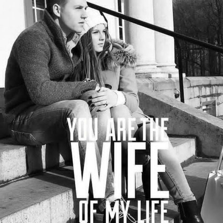 "You are the wife of my life."