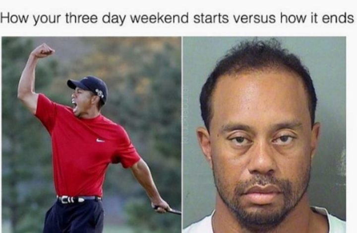 "How your three day weekend starts versus how it ends."
