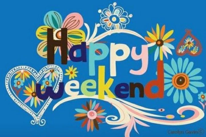 "Happy weekend."