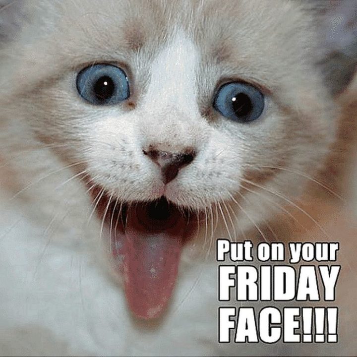 "Put on your Friday face!!!"