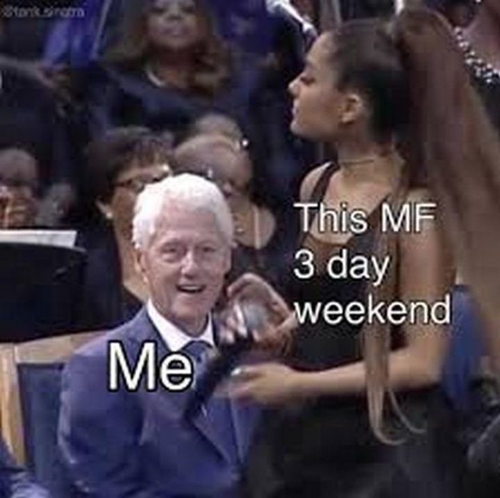 "This MF 3 day weekend and me."