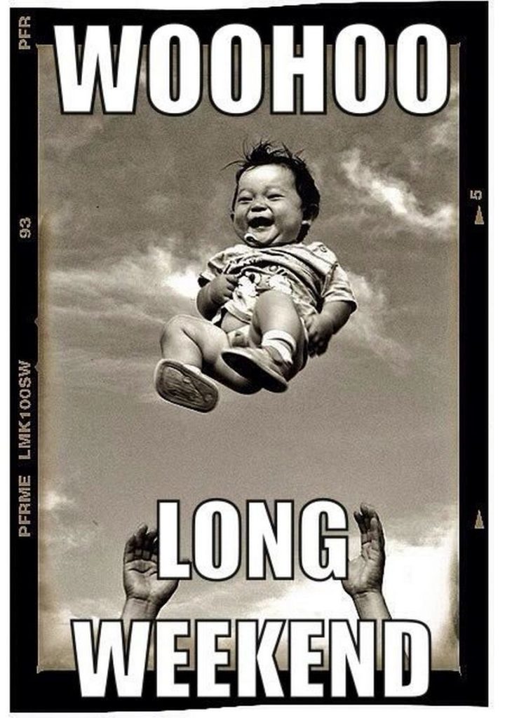"Woohoo, long weekend."