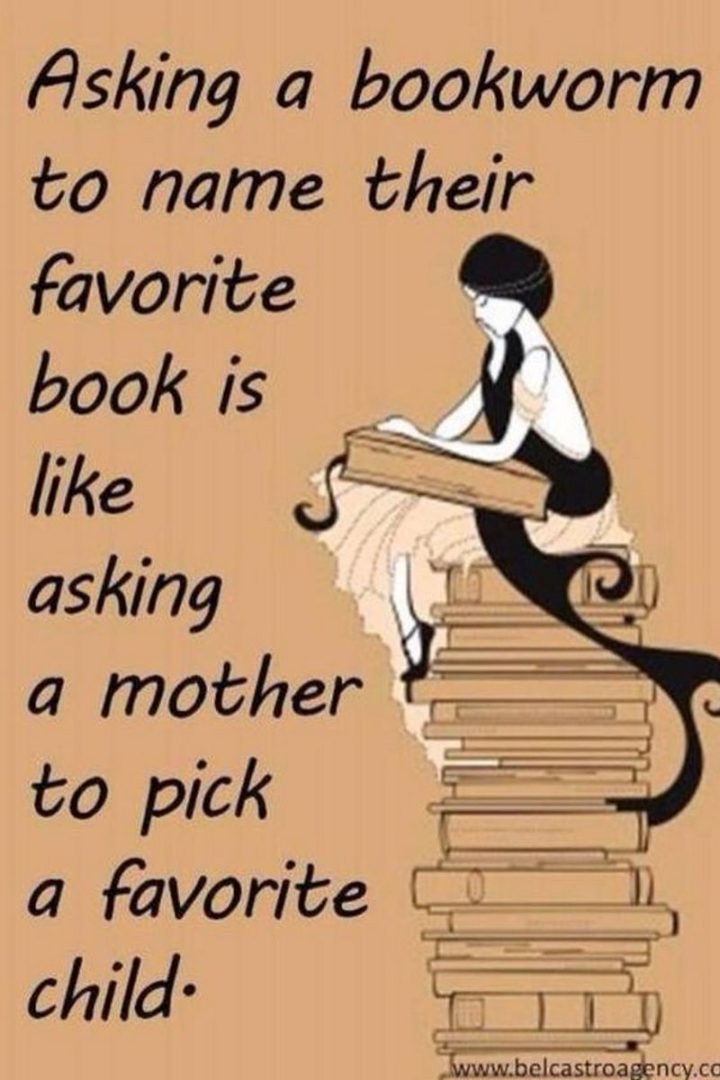 73 Funny Reading Memes - "Asking a bookworm to name their favorite book is like asking a mother to pick a favorite child."