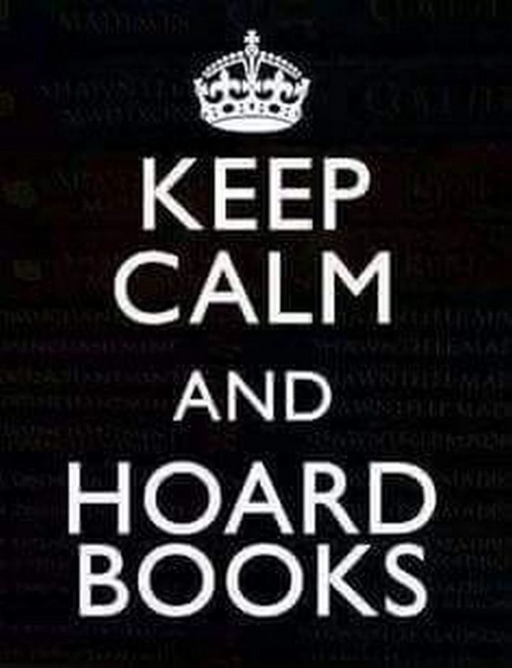 "Keep calm and hoard books."
