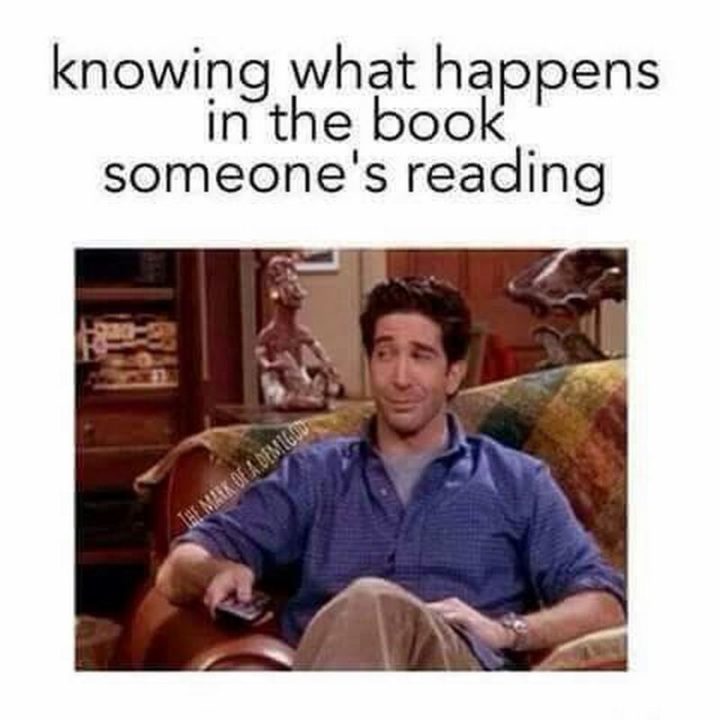 "Knowing what happens in the book someone's reading."