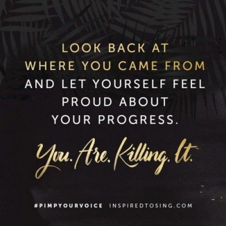 71 Throwback Quotes and Instagram Captions - "Look back at where you came from and let yourself feel proud about your progress. You. Are. Killing. It."