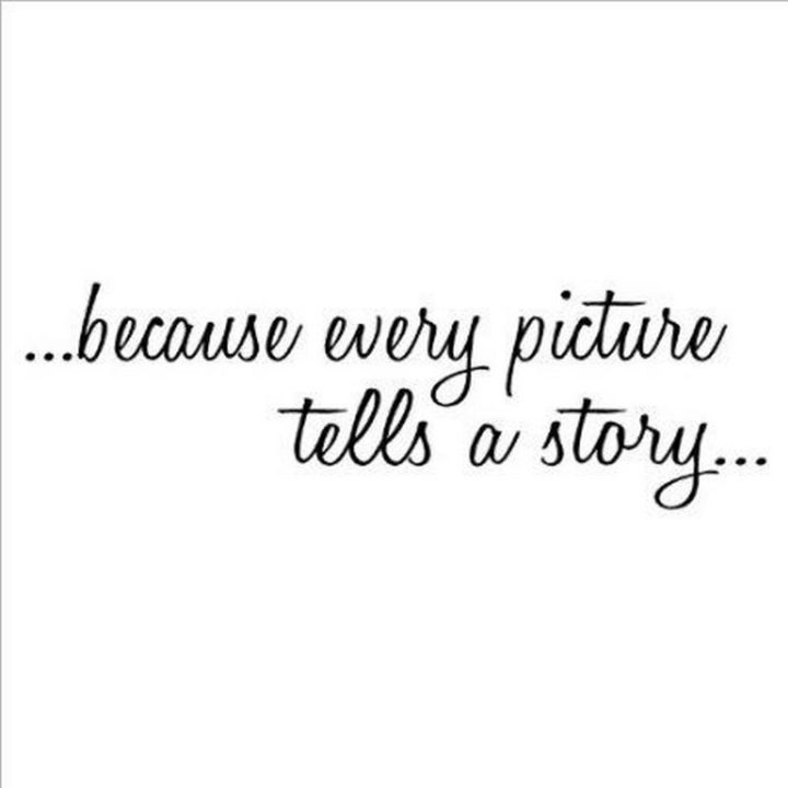 71 Throwback Quotes and Instagram Captions - "...Because every picture tells a story..."