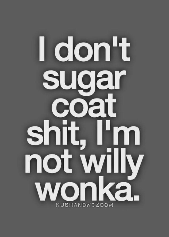 71 Throwback Quotes and Instagram Captions - "I don't sugar coat [censored], I'm not Willy Wonka."