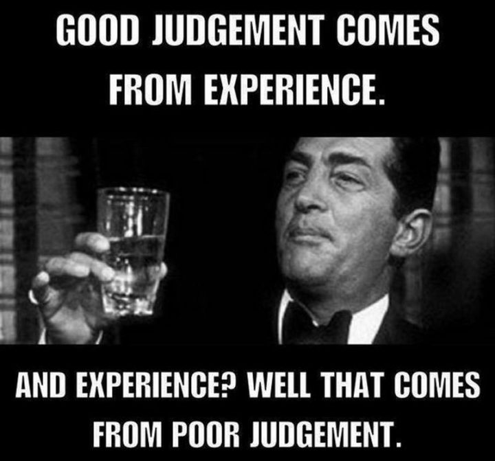 71 Throwback Quotes and Instagram Captions - "Good judgment comes from experience. And experience? Well, that comes from poor judgment."