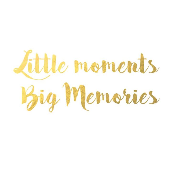 "Little moments, big memories."