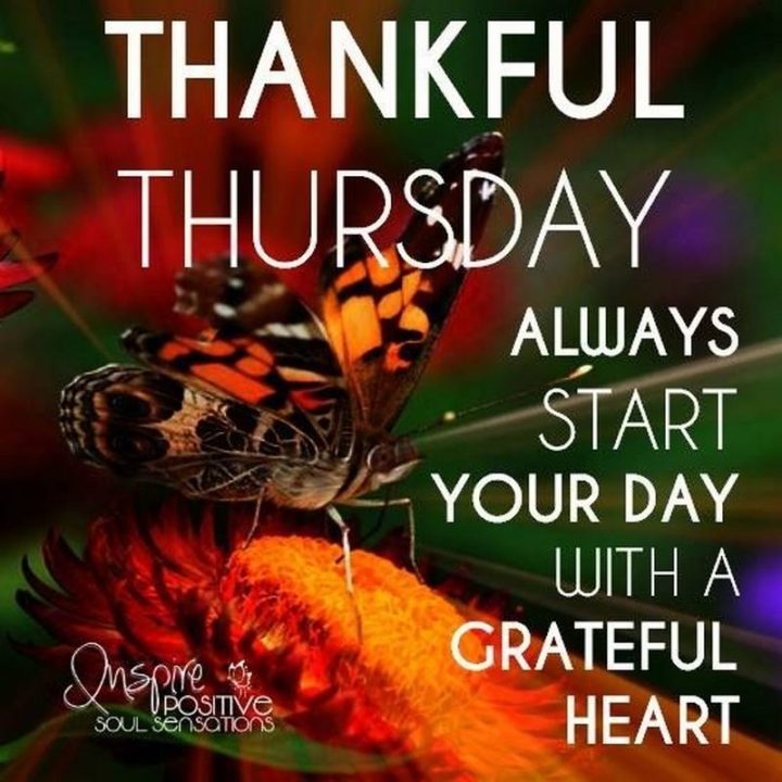 "Thankful Thursday. Always start your day with a grateful heart."