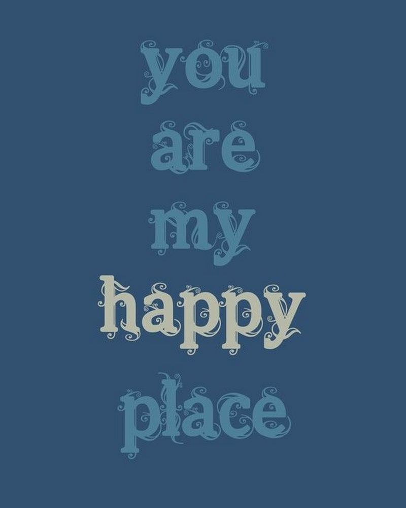 "You are my happy place."