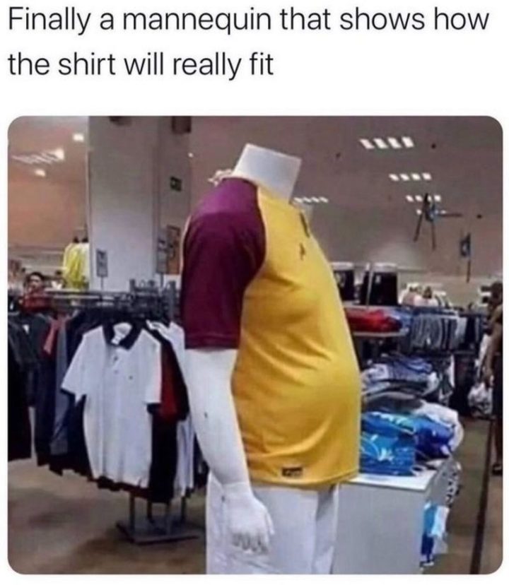 51 Men Memes - "Finally a mannequin that shows how the shirt will really fit."
