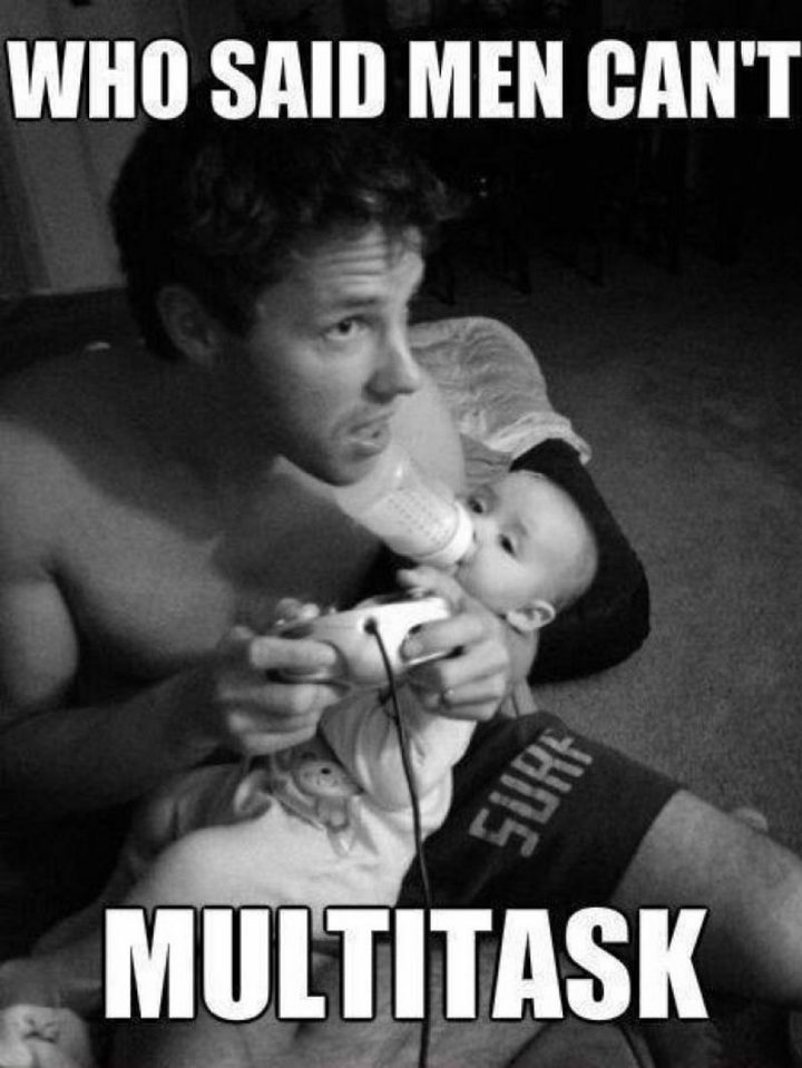 "Who said men can't multitask."