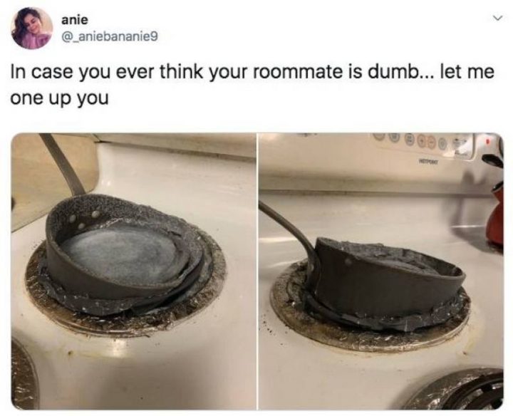"In case you ever think your roommate is dumb...Let me one-up you."