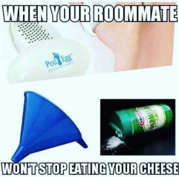 "When your roommate won't stop eating your cheese."