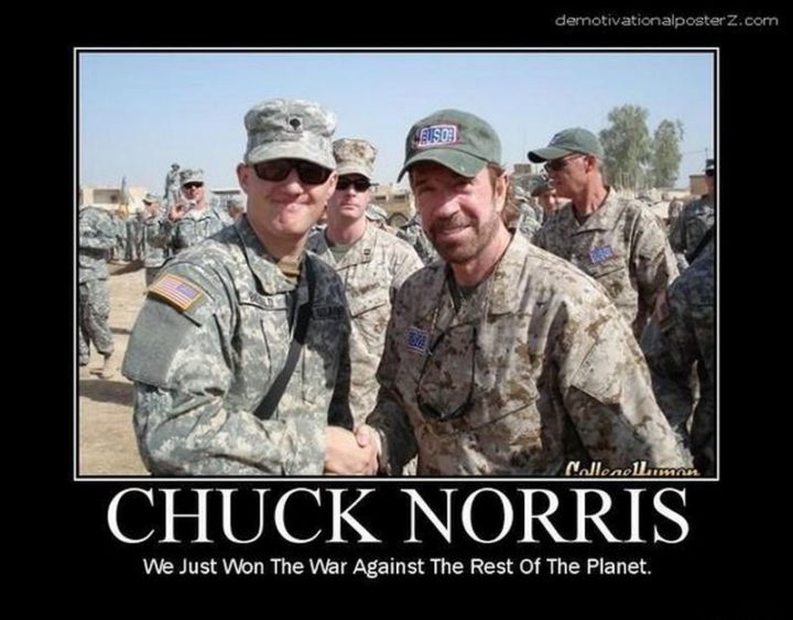 "Chuck Norris: He just won the war against the rest of the planet."