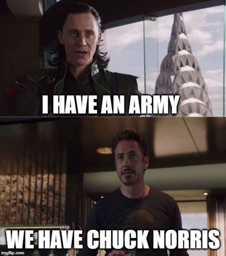 "I have an army. We have Chuck Norris."