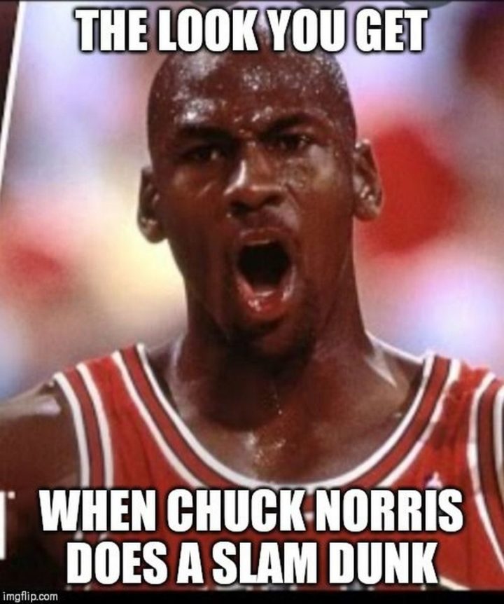 "The look you get when Chuck Norris does a slam dunk."