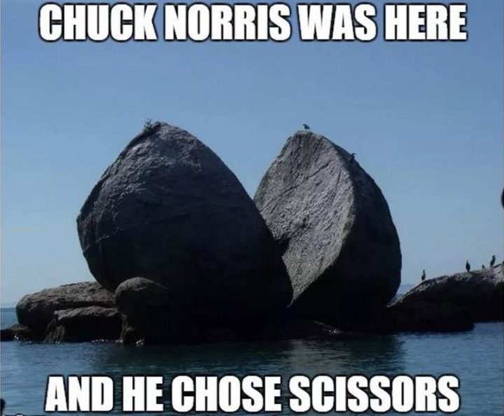 "Chuck Norris was here and he chose scissors."
