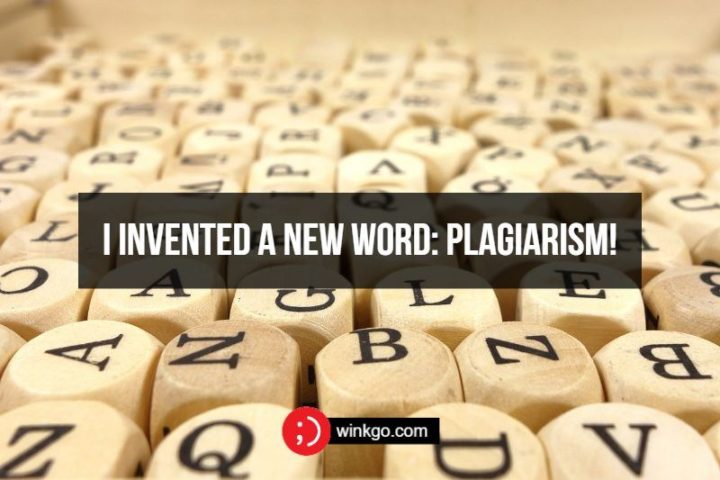 I invented a new word: Plagiarism!