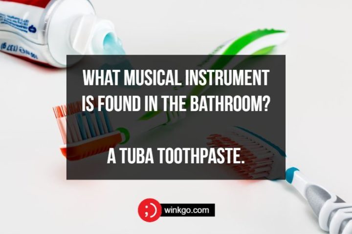 What musical instrument is found in the bathroom? A tuba toothpaste.