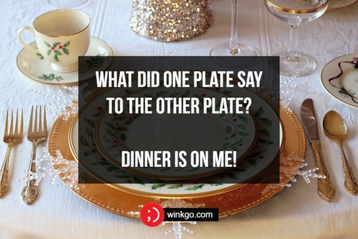 What did one plate say to the other plate? Dinner is on me!
