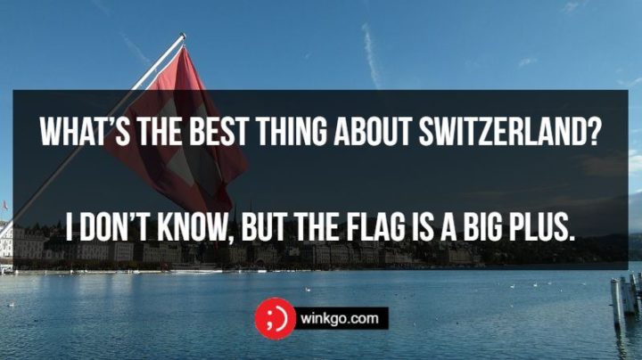 What’s the best thing about Switzerland? I don’t know, but the flag is a big plus.