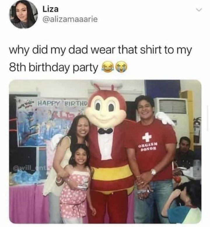 "Why did my dad wear that shirt for my 8th birthday party?"