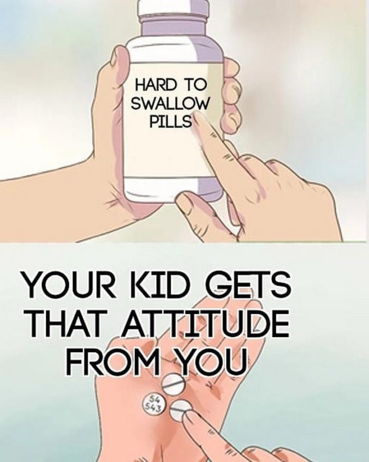 "Your kid gets that attitude from you."