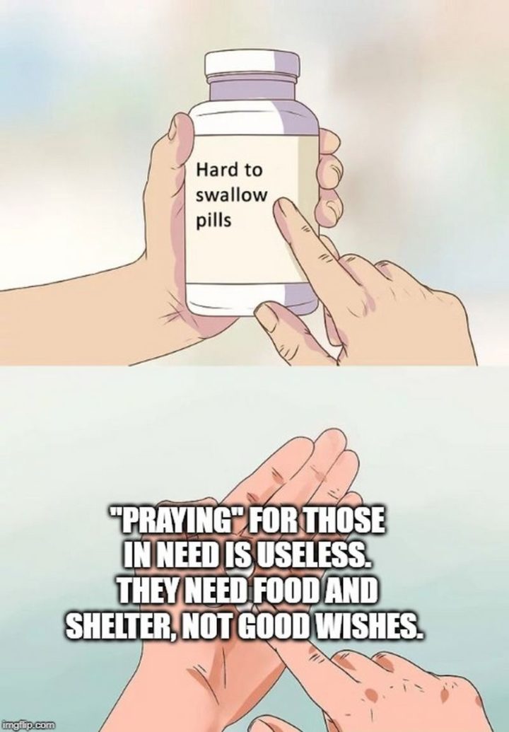 "Praying' for those in need is useless. They need food and shelter, not good wishes."