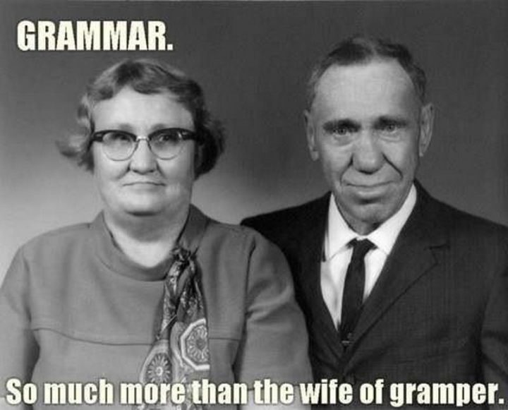 "Grammar. So much more than the wife of gramper."