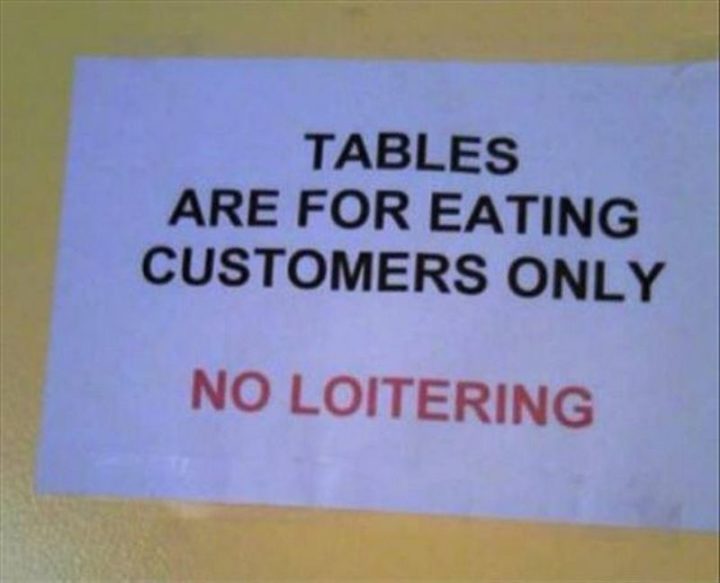 "Tables are for eating customers only. No loitering."