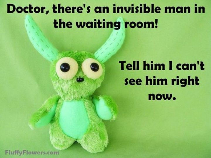87 Funny Jokes for Kids - Doctor, there's an invisible man in the waiting room! Tell him I can't see him right now.