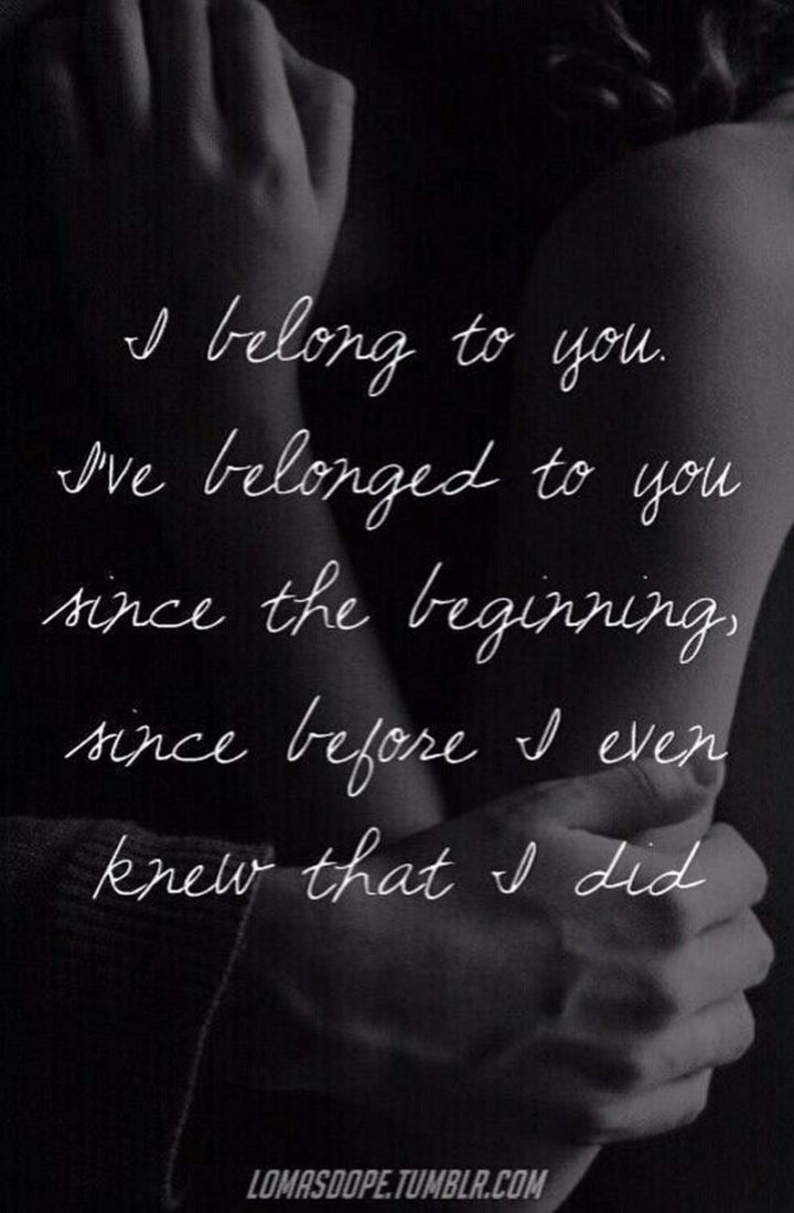 19 Romantic Memes - "I belong to you. I've belonged to you since the beginning, since before I even knew that I did."