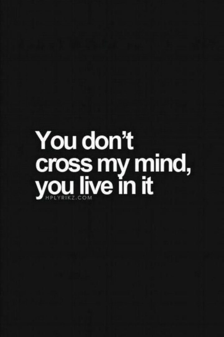 19 Romantic Memes - "You don't cross my mind, you live in it."