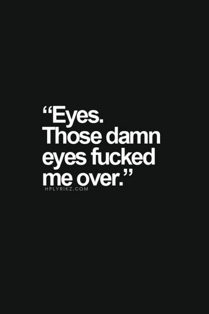 35 "I Like You" Memes - "Eyes. Those damn eyes [censored] me over."