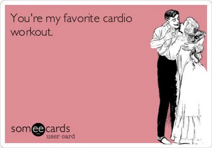 35 "I Like You" Memes - "You're my favorite cardio workout."