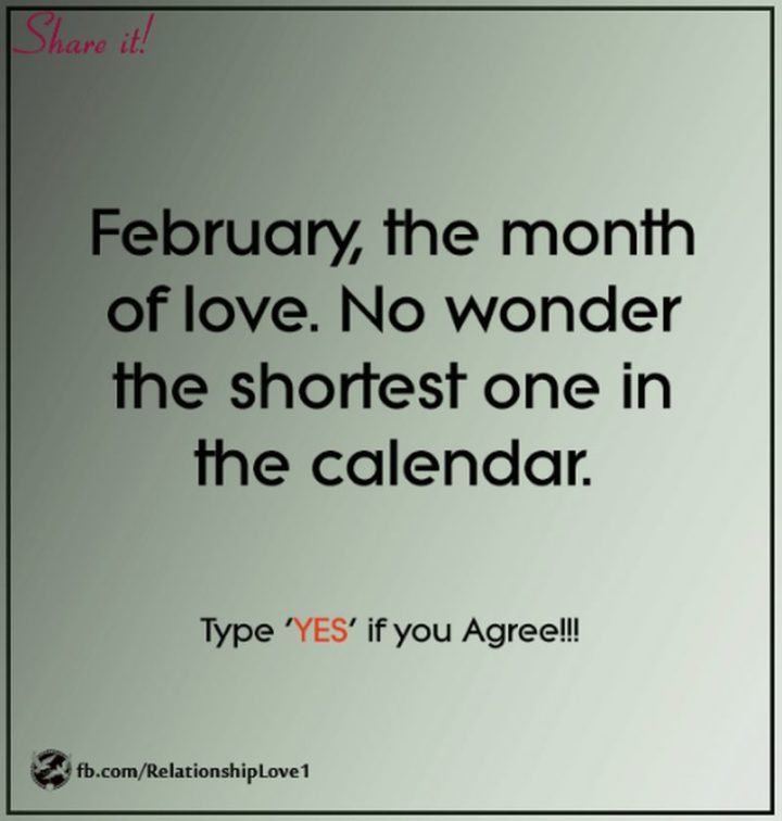 "February, the month of love. No wonder the shortest one in the calendar." - Dinesh Kumar Biran