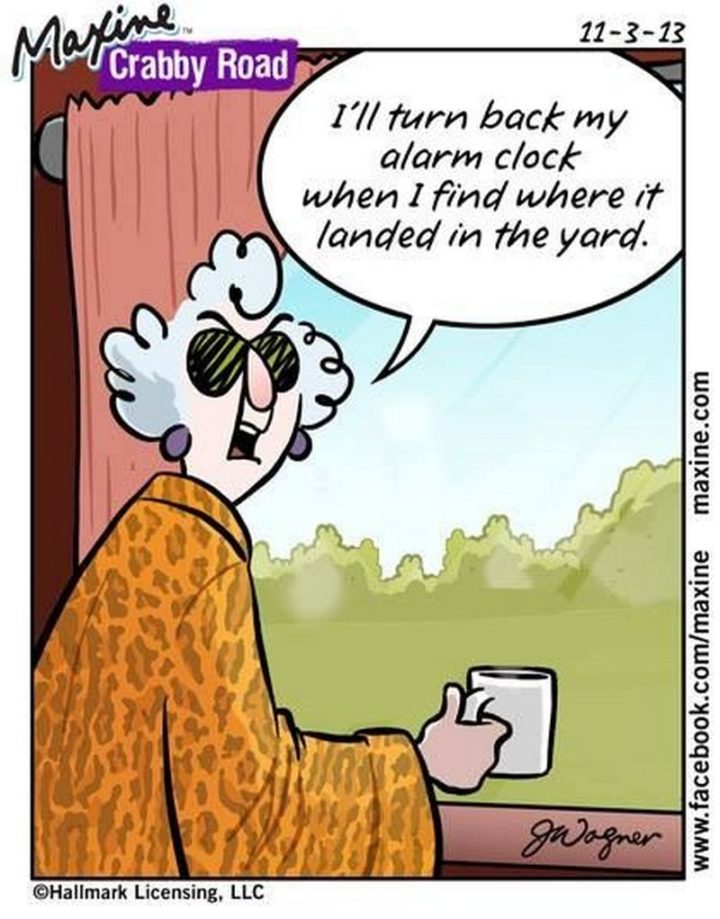 "I'll turn back my alarm clock when I find where it landed in the yard."