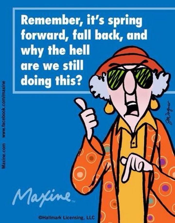 "Remember, it's spring forward, fall back, and why the hell are we still doing this?"