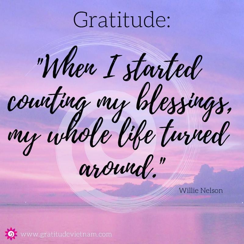 Gratitude: "When I started counting my blessings, my whole life turned around." - Willie Nelson