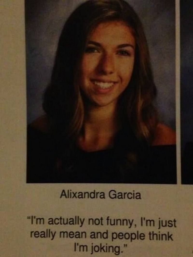 75 Funny Yearbook Quotes - "I'm actually not funny, I'm just really mean and people think I'm joking."