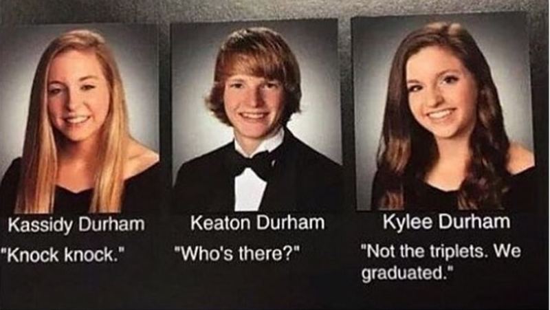"Knock knock. Who's there? Not the triplets. We graduated."