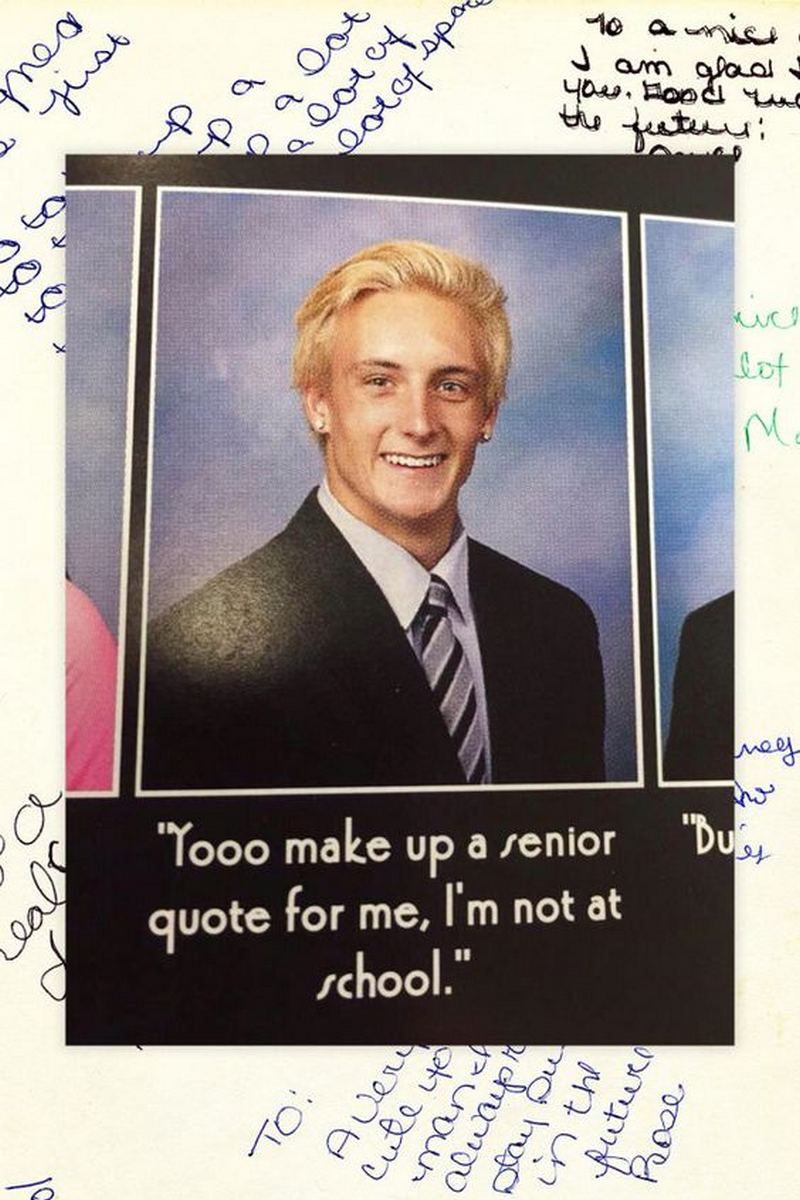 "Yooo make up a senior quote for me, I'm not at school."