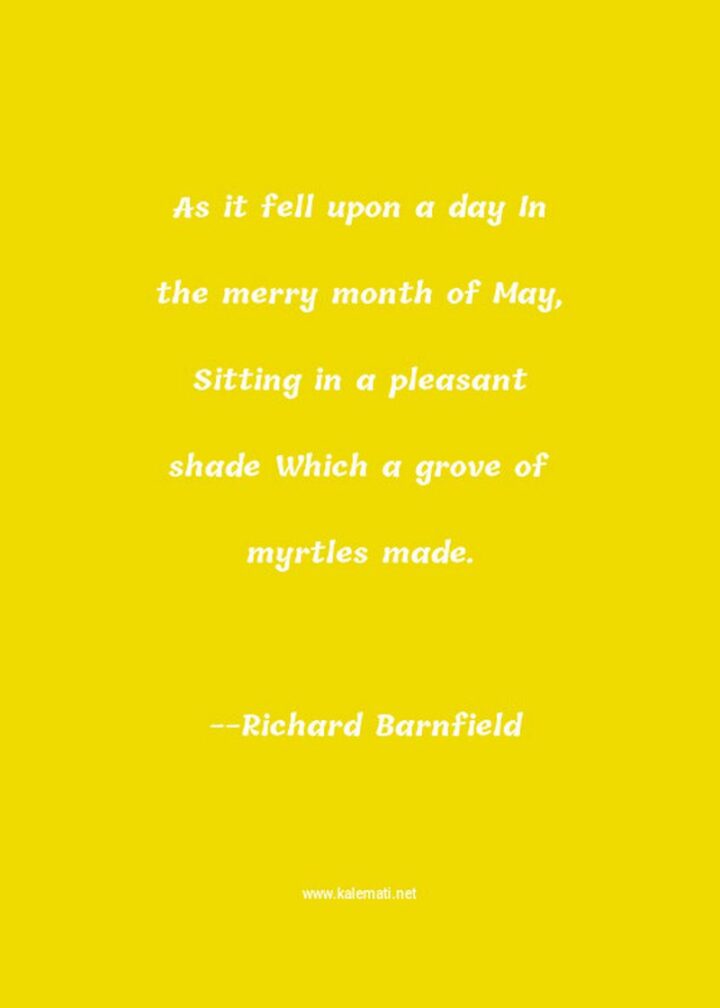 37 Wholesome May Quotes - "As it fell upon a day In the merry month of May, Sitting in a pleasant shade Which a grove of myrtles made." - Richard Barnfield