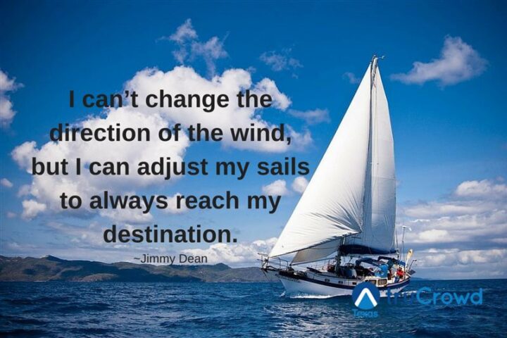 37 Wholesome May Quotes - "I can't change the direction of the wind, but I can adjust my sails to always reach my destination." - Jimmy Dean