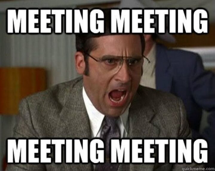 "Meeting. Meeting. Meeting. Meeting."