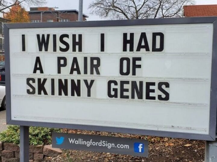 "I wish I had a pair of skinny genes."