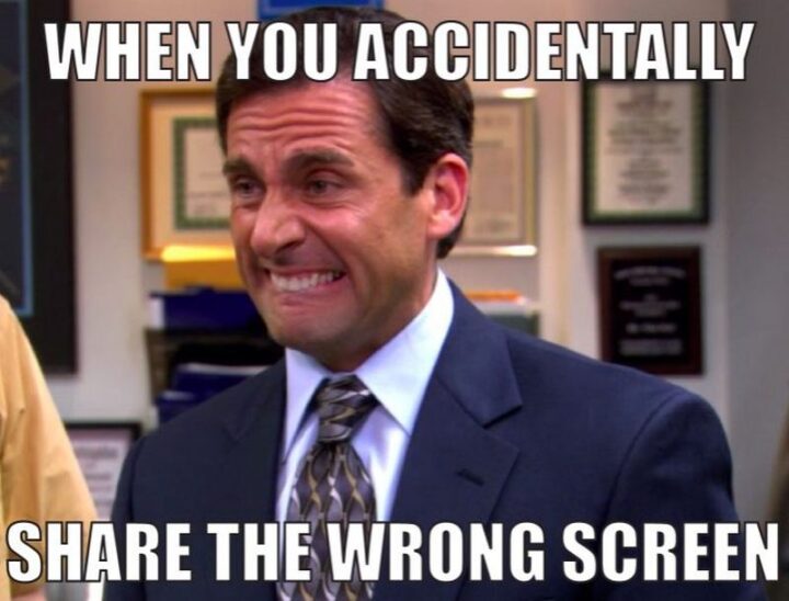 31 Funny Working From Home Memes - "When you accidently share the wrong screen."